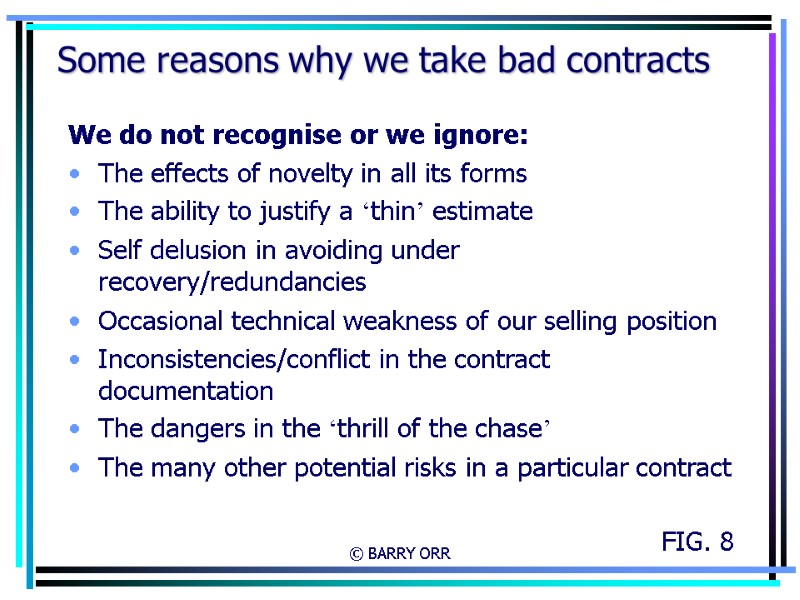 © BARRY ORR Some reasons why we take bad contracts We do not recognise